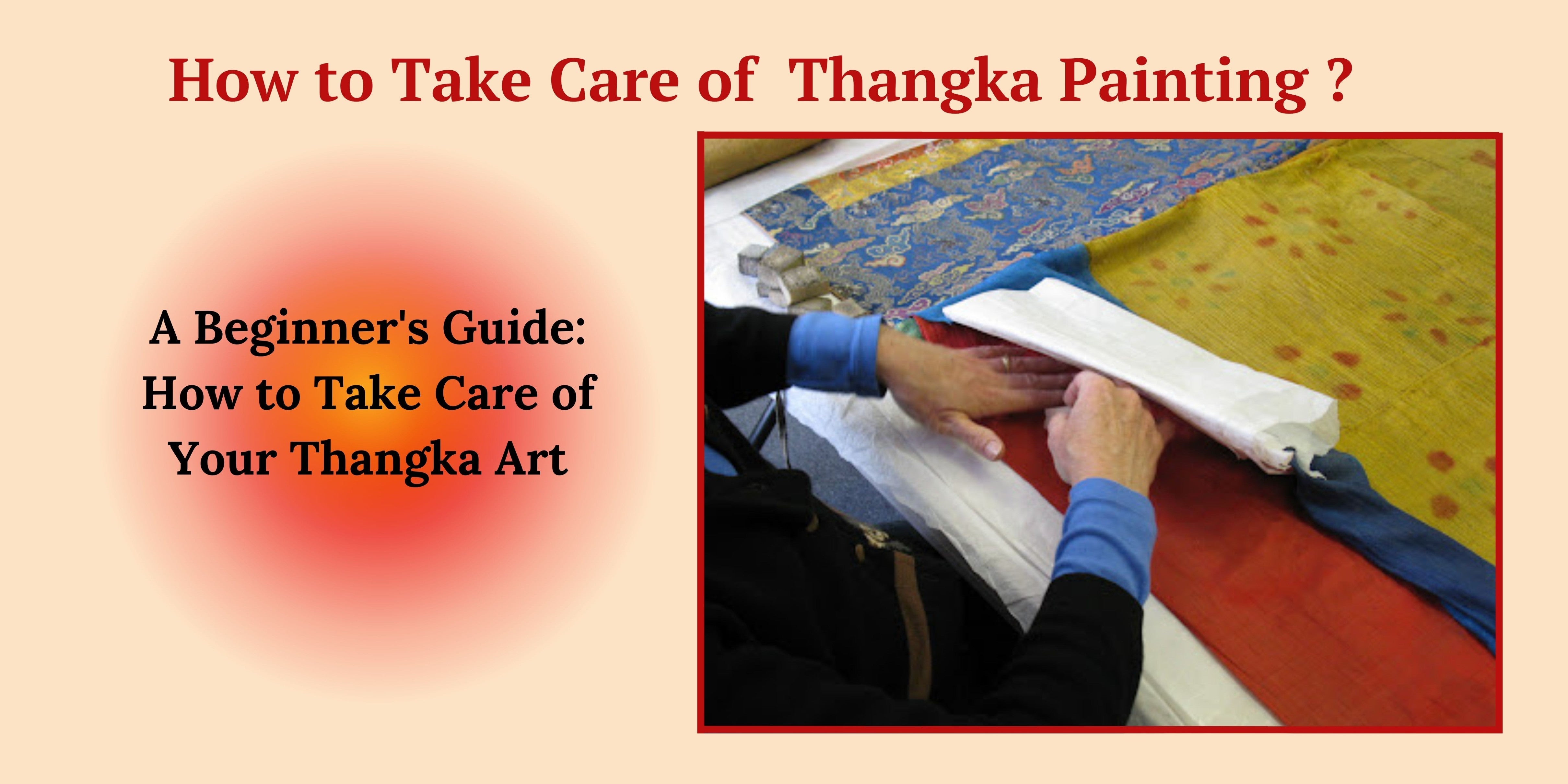 Steps on how to properly care for and preserve a Thangka painting, including guidelines on handling, cleaning, and storage to maintain its beauty and longevity.